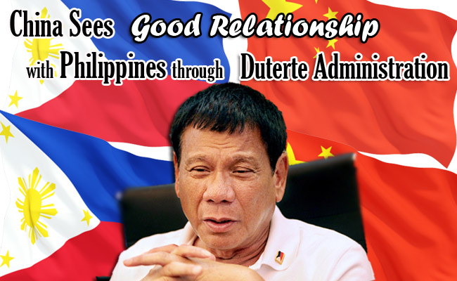 China Sees Good Relationship with Philippines through Duterte Administration China Sees Good Relationship with Philippines through Duterte Administration