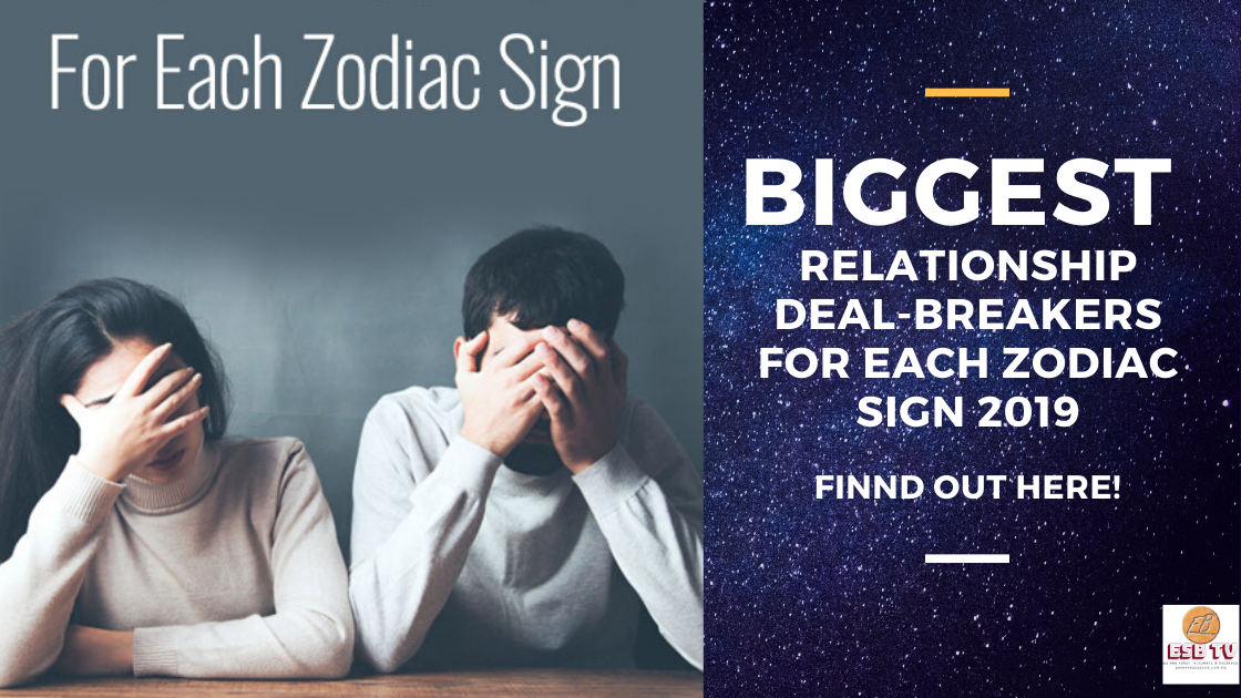 BIGGEST Relationship Deal-breakers For Each Zodiac Sign 2019