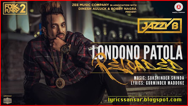 Londono Patola Reloaded Lyrics By #Jazzy B & #Sukhshinder Shinda Londono Patola Reloaded Lyrics By #Jazzy B & #Sukhshinder Shinda
