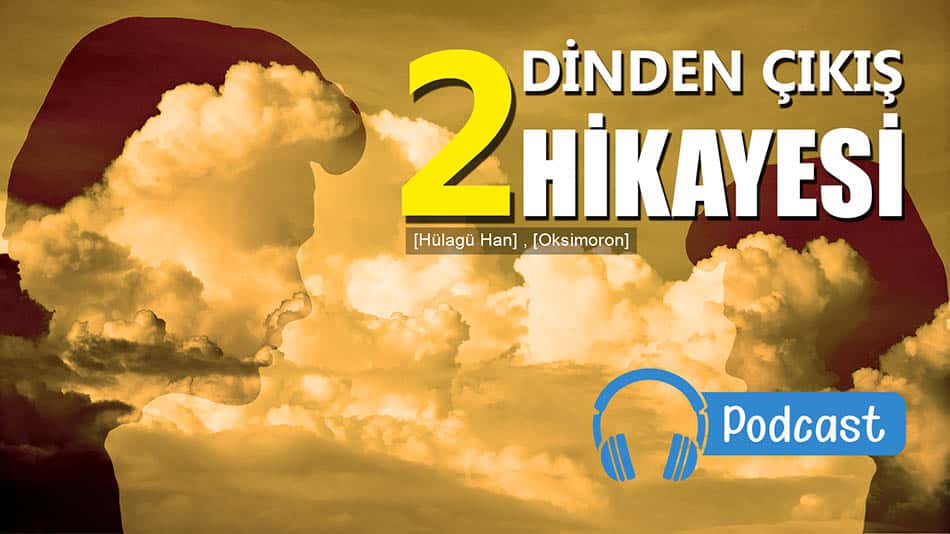 2 TAKİPÇİMİN İSLAM'I TERK SÜRECİ 2 TAKİPÇİMİN İSLAM'I TERK SÜRECİ