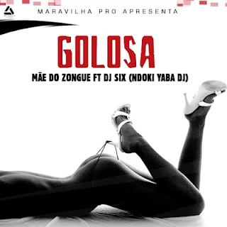 Mãe Do Zongue Feat. Dj Six - Golosa