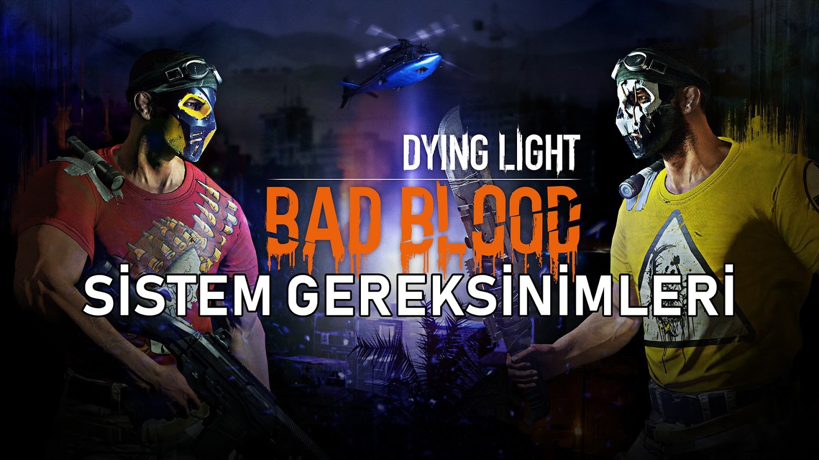 Dying Light: Bad Blood Sistem Gereksinimleri Dying Light: Bad Blood Sistem Gereksinimler