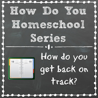 How Do You Get Back on Track? on Homeschool Coffee Break @ kympossibleblog.blogspot.com