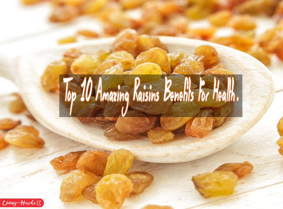 Top 10 Amazing Raisins Benefits For Health. Living Hacks For 21st Century