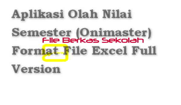 Aplikasi Olah Nilai Semester (Onimaster) Format File Excel Full Version Download Aplikasi Olah Nilai Semester (Onimaster) Format File Excel Full Version