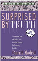 Surprised By Truth: 11 Converts Give the Biblical and Historical Reasons for Becoming Catholic