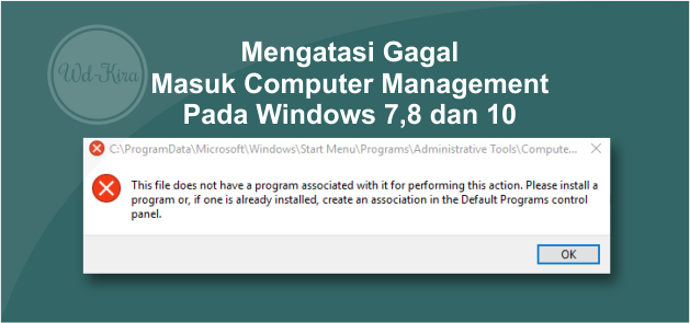 wd-kira, Solusi Gagal Masuk Computer Management Pada Windows 7,8 dan 10, cara mengatasi computer management tidak bisa dibuka, cara mengatasi error This file does not have a program associated with it for performing this action. Please install a program or, if one is already installed, create an association in the Default Programs control panel
