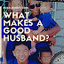 What Makes A Good Husband?