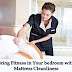 Bring Fitness in Your Bedroom with Mattress Cleanliness
