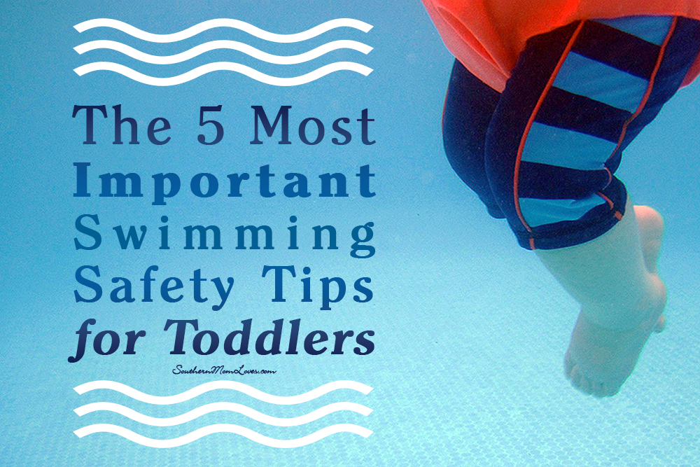 Southern Mom Loves The 5 Most Important Swimming Safety Tips for Toddlers