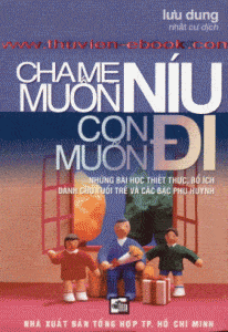 Cha Mẹ Muốn Níu, Con Muốn Đi - Lưu dung