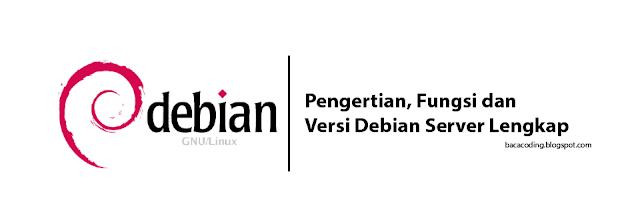 Pengertian Fungsi dan Versi Debian Server Lengkap Pengertian Fungsi dan Versi Debian Server Lengkap