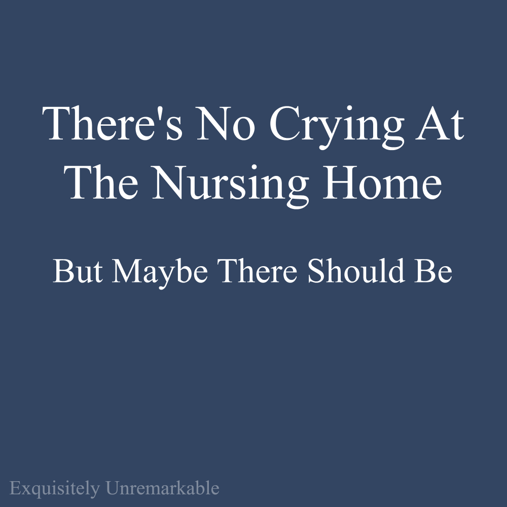 Nursing home visits are sad and sometimes it's hard to know how to behave