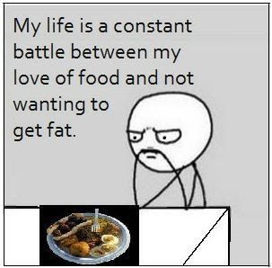 My+Life+is+a+constant+battle+between+my+love+of+food+and+not+wanting+to+get+fat..jpg