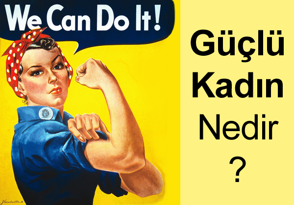 Güçlü kadın nedir? Güçlü kadın nedir?