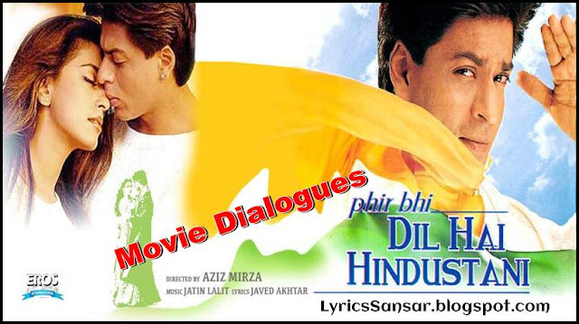 Phir Bhi Dil Hai Hindustani Movie Dialogues By Shahrukh Khan & Juhi Chawla Phir Bhi Dil Hai Hindustani Movie Dialogues By Shahrukh Khan & Juhi Chawla