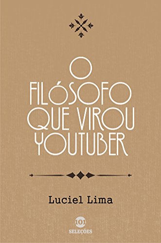 O filósofo que virou youtuber - Luciel Lima