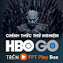 FPT Play tung ưu đãi “hot” nhân dịp mở bán chính thức gói truyền hình HBO GO