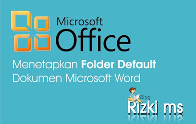 Menetapkan Folder Default  Microsoft Word