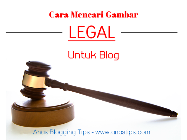 Cara Mencari Gambar Legal Secara Gratis Untuk Blog by Anas Blogging Tips