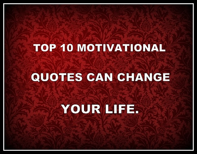Top 10 Motivational Quotes Can Change Your Life
