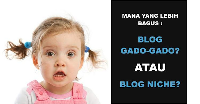 Blog Gado-Gado Vs Blog Niche Galau Antara Blog Gado-Gado VS Blog Niche, Mana Lebih Bagus?