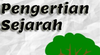 Pengertian Sejarah Menurut Para Ahli Pengertian Sejarah Menurut Para Ahli