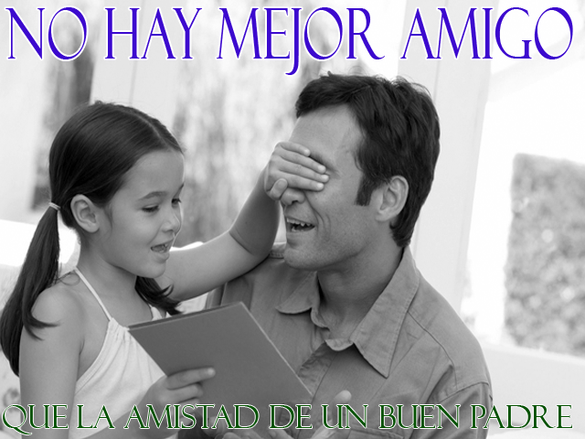 No hay mejor amigo que la amistad de un buen Padre No hay mejor amigo que la amistad de un buen Padre
