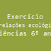 Exercício - As relações ecológicas - Ciências 6º ano