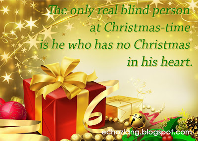 The only real blind person at Christmas-time  is he who has no Christmas in his heart.