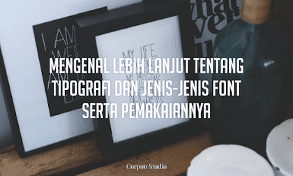 Mengenal Lebih Lanjut Tentang Tipografi Dan Jenis-jenis Font Serta Pemakaiannya