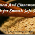 Oatmeal And Cinnamon scrub for Smooth Soft Skin