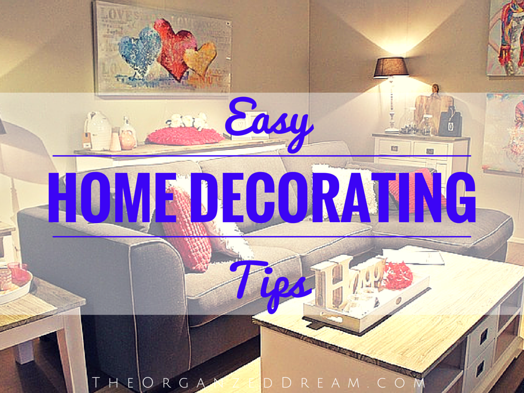 Easy Home Decorating Tips The Organized Dream Easy Home Decorating Tips