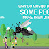 Here's an explanation on why Mosquitoes bite some people more than others
