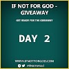 DAY 2: IF NOT FOR GOD GIVEAWAY