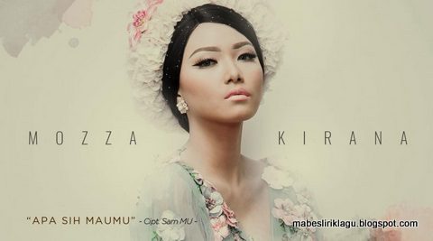 Mozza Kirana - Apa Sih Maumu Mozza Kirana - Apa Sih Maumu Lirik