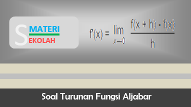 Contoh soal turunan fungsi aljabar