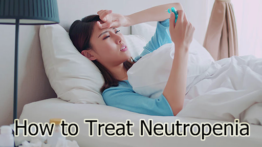 How to Treat Neutropenia