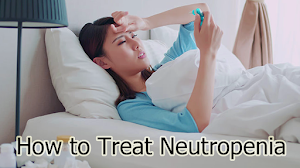 How to Treat Neutropenia How to Treat Neutropenia