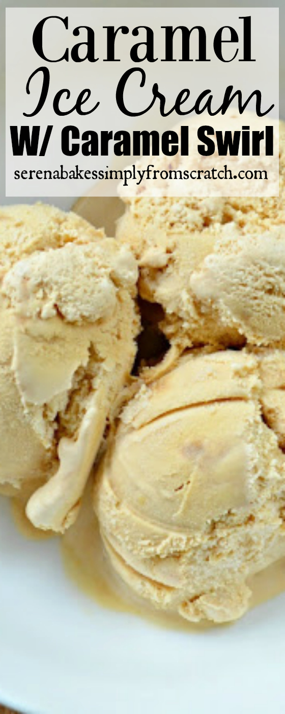 Caramel Ice Cream With Caramel Swirl. serenabakessimplyfromscratch.com