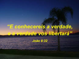 Conhecereis a verdade, e a verdade vos libertará