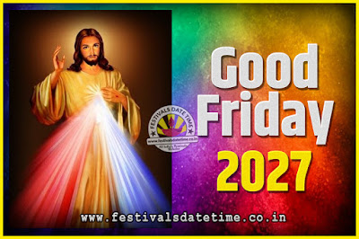 2027 Good Friday Festival Date and Time, 2027 Good Friday Calendar