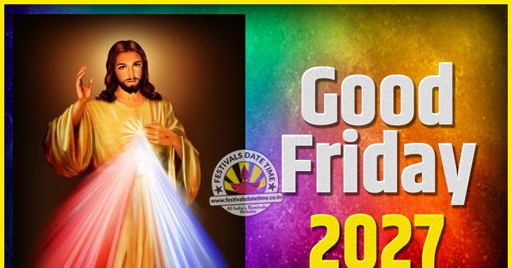 2027 Good Friday Festival Date and Time, 2027 Good Friday Calendar