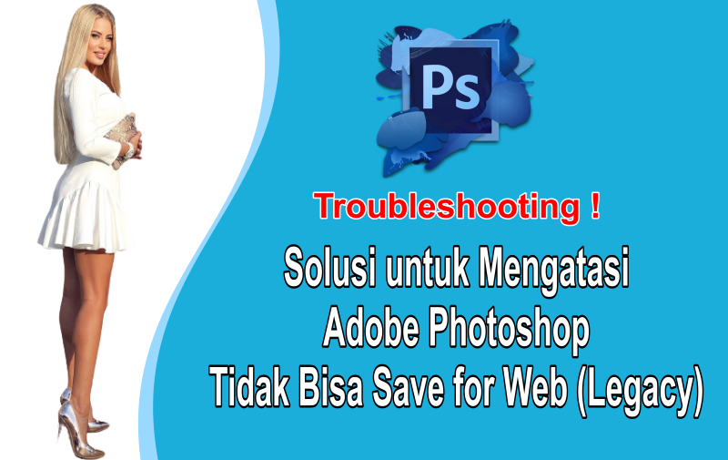 Cara Mengatasi Adobe PhotoShop Tidak Bisa Save for Web (Legacy)