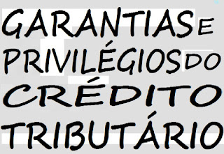 GARANTIAS E PRIVILÉGIOS DO CRÉDITO TRIBUTÁRIO