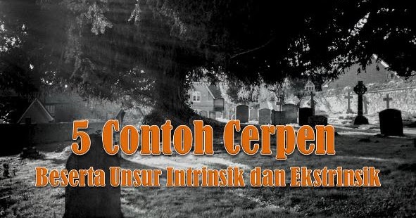 4 Contoh Cerpen Beserta Unsur Intrinsik Dan Ekstrinsiknya Barisan Contoh