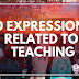10 EXPRESSIONS RELATED TO TEACHING 10 EXPRESSIONS RELATED TO TEACHING