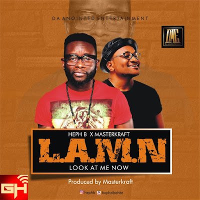 Music: Look At Me Now – Heph B Ft. MasterKraft