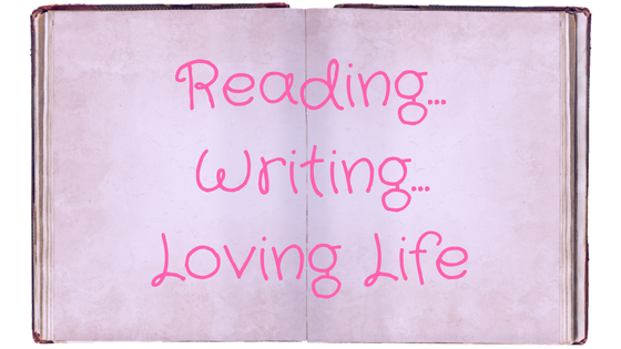 Reading...Writing...Loving Life