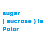 sugar ( sucrose ) is Polar sugar ( sucrose ) is Polar